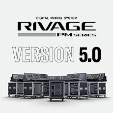RIVAGE PM 数字调音台迎来V5.0版本固件更新，新功能兼具灵活性和兼容性！